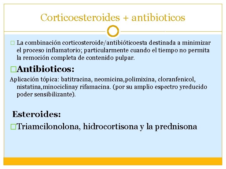 Corticoesteroides + antibioticos � La combinación corticosteroide/antibióticoesta destinada a minimizar el proceso inflamatorio; particularmente Corticoesteroides + antibioticos � La combinación corticosteroide/antibióticoesta destinada a minimizar el proceso inflamatorio; particularmente
