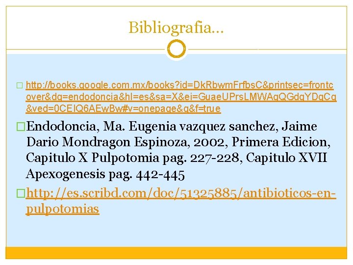 Bibliografia… � http: //books. google. com. mx/books? id=Dk. Rbwm. Frfbs. C&printsec=frontc over&dq=endodoncia&hl=es&sa=X&ei=Guae. UPrs. LMWAq. Bibliografia… � http: //books. google. com. mx/books? id=Dk. Rbwm. Frfbs. C&printsec=frontc over&dq=endodoncia&hl=es&sa=X&ei=Guae. UPrs. LMWAq.