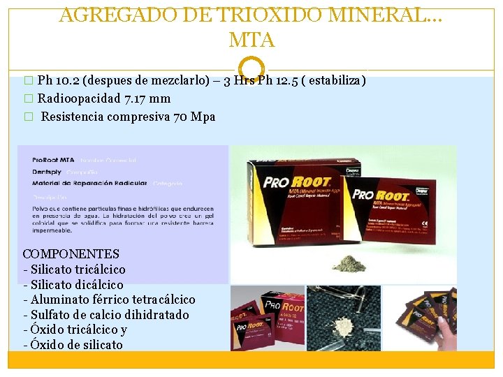 AGREGADO DE TRIOXIDO MINERAL… MTA � Ph 10. 2 (despues de mezclarlo) – 3 AGREGADO DE TRIOXIDO MINERAL… MTA � Ph 10. 2 (despues de mezclarlo) – 3