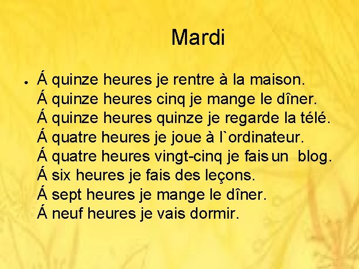 Mardi ● Á quinze heures je rentre à la maison. Á quinze heures cinq