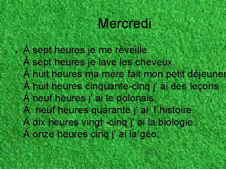 Mercredi ● Á sept heures je me rèveille. Á sept heures je lave les