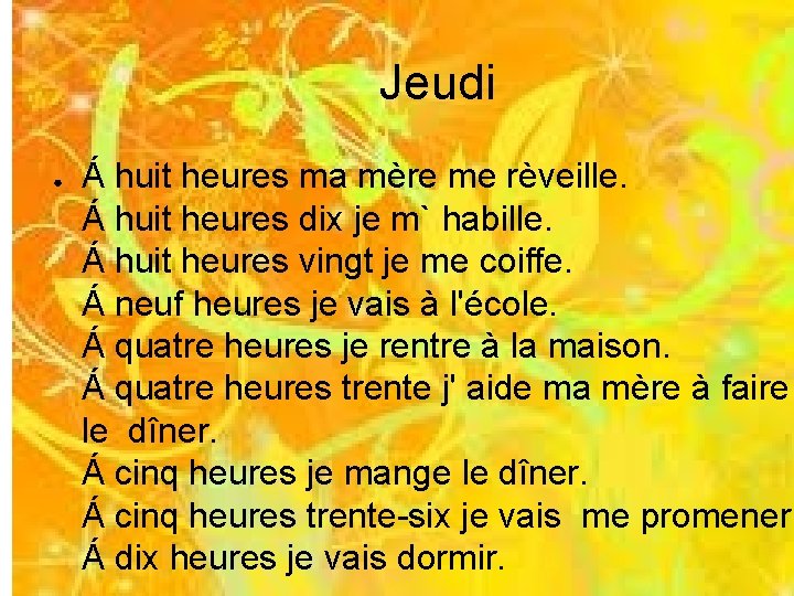 Jeudi ● Á huit heures ma mère me rèveille. Á huit heures dix je