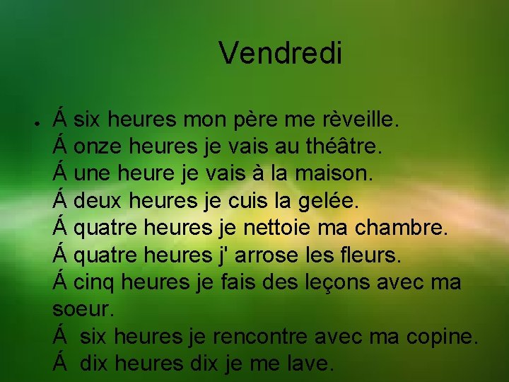 Vendredi ● Á six heures mon père me rèveille. Á onze heures je vais