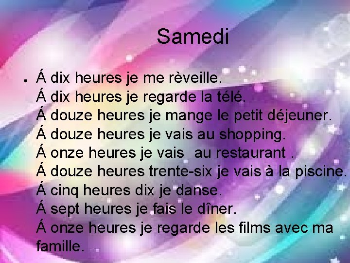 Samedi ● Á dix heures je me rèveille. Á dix heures je regarde la
