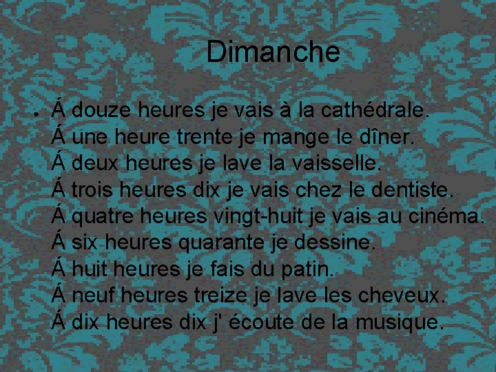 Dimanche ● Á douze heures je vais à la cathédrale. Á une heure trente