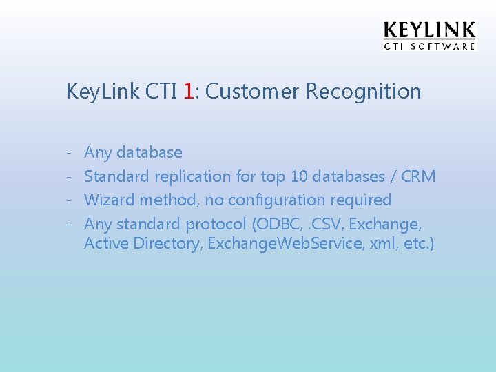 Key. Link CTI 1: Customer Recognition - Any database Standard replication for top 10