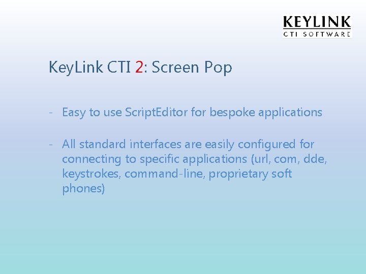 Key. Link CTI 2: Screen Pop - Easy to use Script. Editor for bespoke