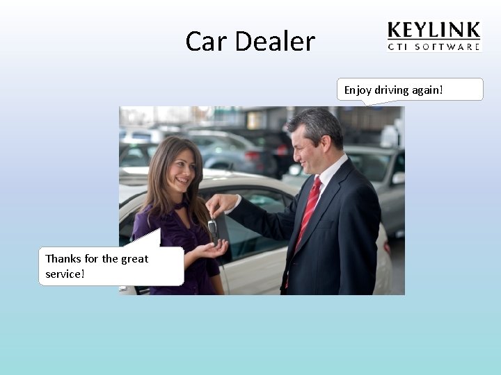 Car Dealer Enjoy driving again! Thanks for the great service! 