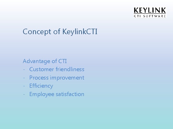Concept of Keylink. CTI Advantage of CTI - Customer friendliness - Process improvement -