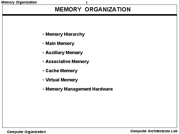 Memory Organization 1 MEMORY ORGANIZATION • Memory Hierarchy • Main Memory • Auxiliary Memory