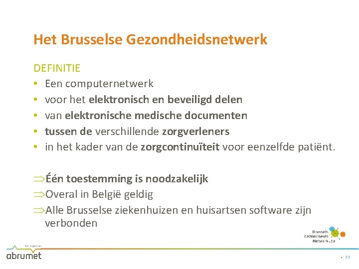 Het Brusselse Gezondheidsnetwerk DEFINITIE • Een computernetwerk • voor het elektronisch en beveiligd delen