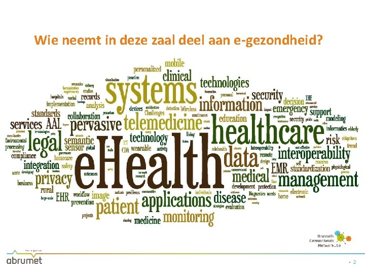 Wie neemt in deze zaal deel aan e-gezondheid? • 2 