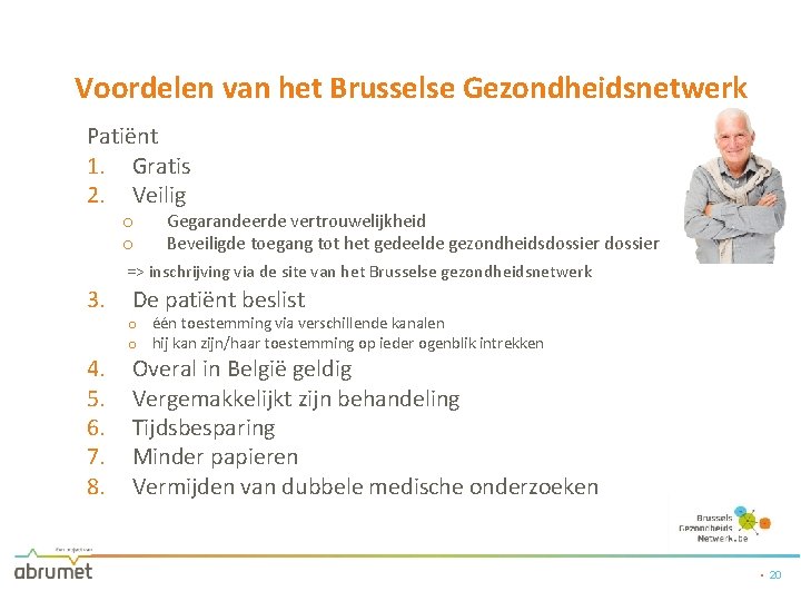 Voordelen van het Brusselse Gezondheidsnetwerk Patiënt 1. Gratis 2. Veilig o o Gegarandeerde vertrouwelijkheid