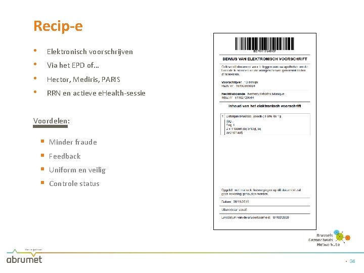 Recip-e • • Elektronisch voorschrijven Via het EPD of… Hector, Mediris, PARIS RRN en