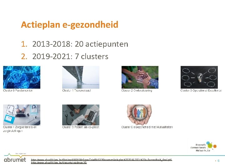 Actieplan e-gezondheid 1. 2013 -2018: 20 actiepunten 2. 2019 -2021: 7 clusters o o