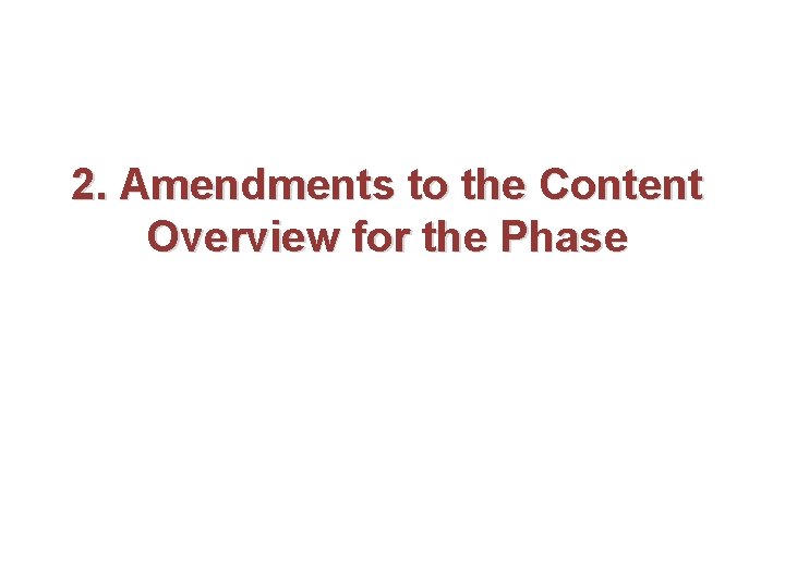 2. Amendments to the Content Overview for the Phase 2. Amendments to the Content Overview for the Phase