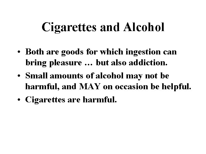 Cigarettes and Alcohol • Both are goods for which ingestion can bring pleasure …