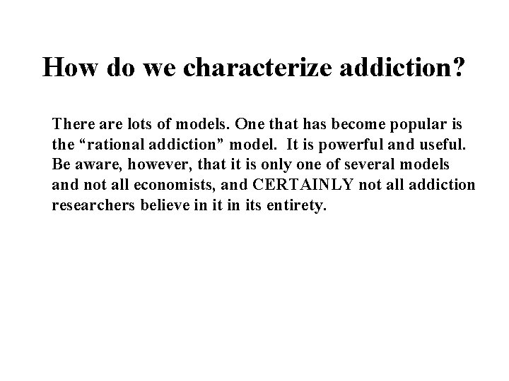 How do we characterize addiction? There are lots of models. One that has become