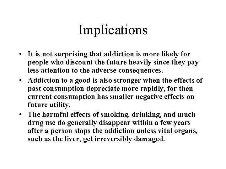 Implications • It is not surprising that addiction is more likely for people who