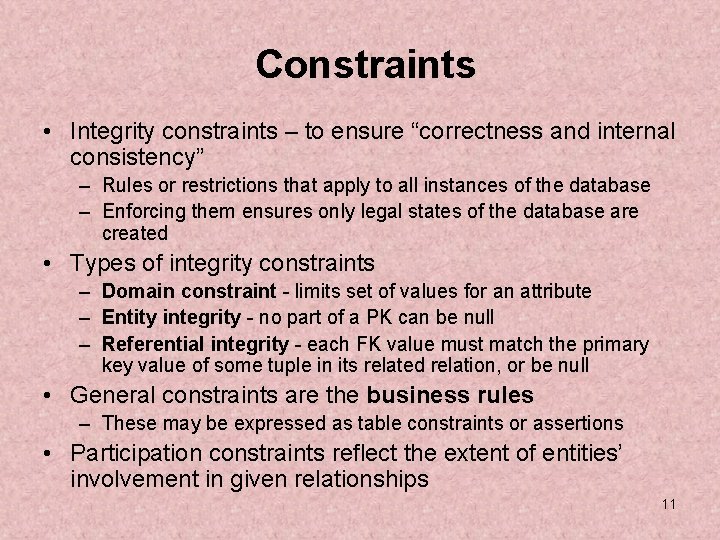 Constraints • Integrity constraints – to ensure “correctness and internal consistency” – Rules or