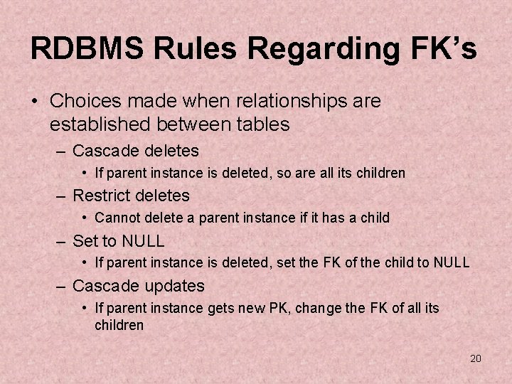 RDBMS Rules Regarding FK’s • Choices made when relationships are established between tables –