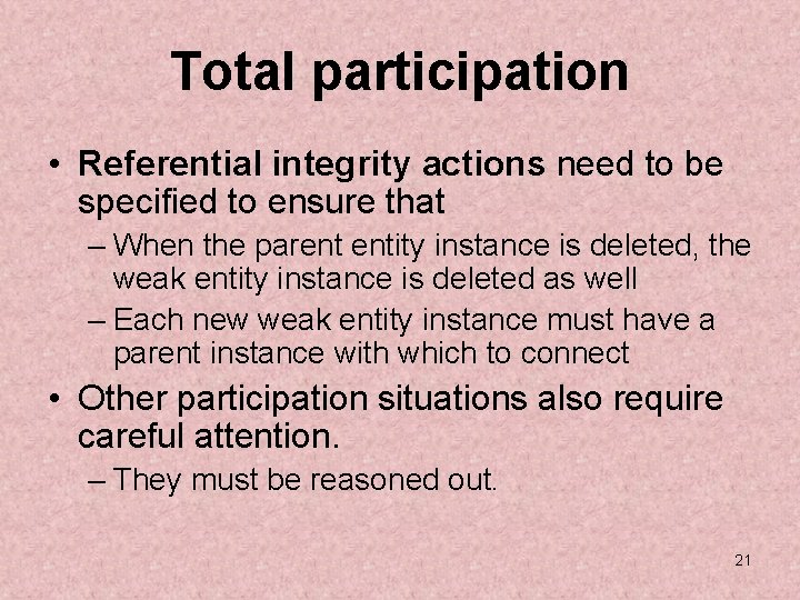 Total participation • Referential integrity actions need to be specified to ensure that –