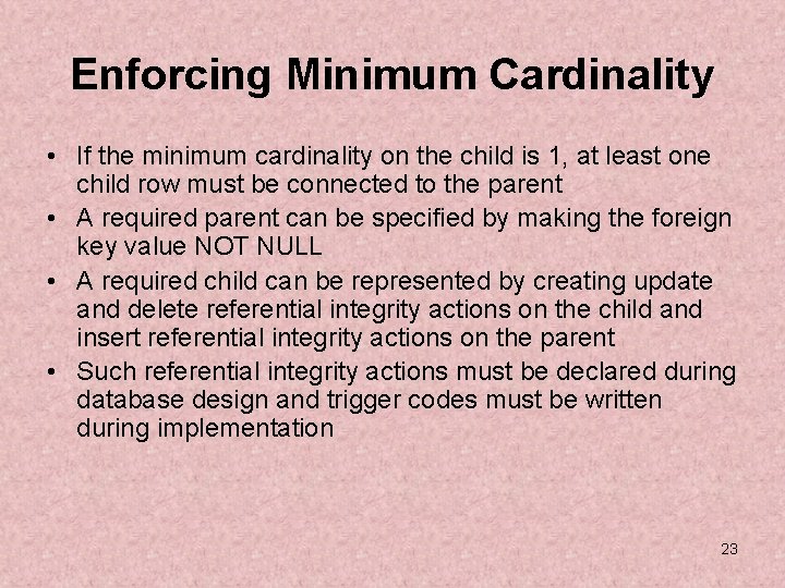 Enforcing Minimum Cardinality • If the minimum cardinality on the child is 1, at