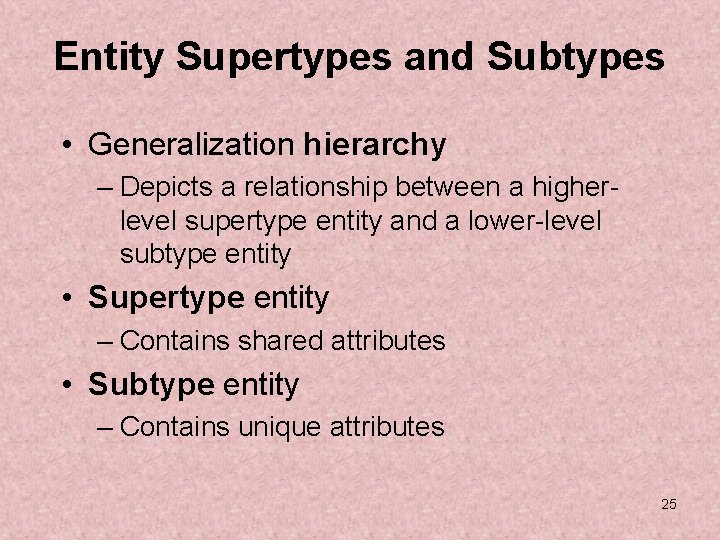 Entity Supertypes and Subtypes • Generalization hierarchy – Depicts a relationship between a higherlevel