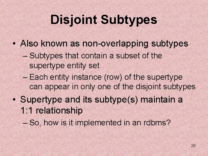 Disjoint Subtypes • Also known as non-overlapping subtypes – Subtypes that contain a subset