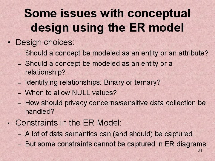 Some issues with conceptual design using the ER model • Design choices: – –