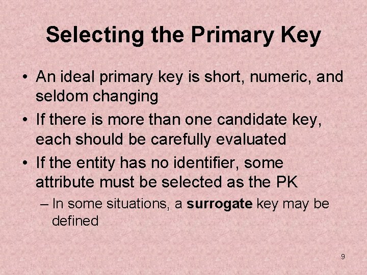 Selecting the Primary Key • An ideal primary key is short, numeric, and seldom