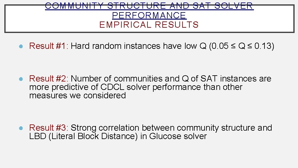 COMMUNITY STRUCTURE AND SAT SOLVER PERFORMANCE EMPIRICAL RESULTS ● Result #1: Hard random instances
