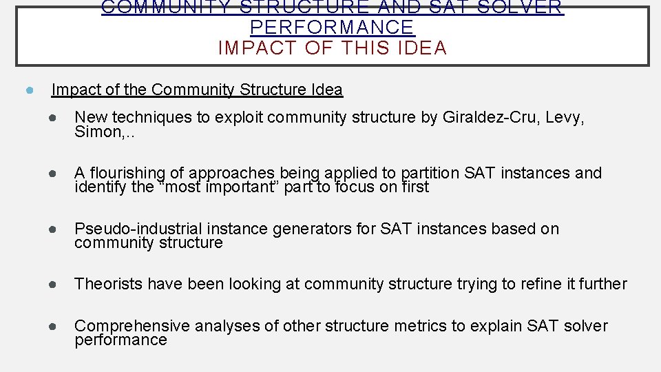 COMMUNITY STRUCTURE AND SAT SOLVER PERFORMANCE IMPACT OF THIS IDEA ● Impact of the