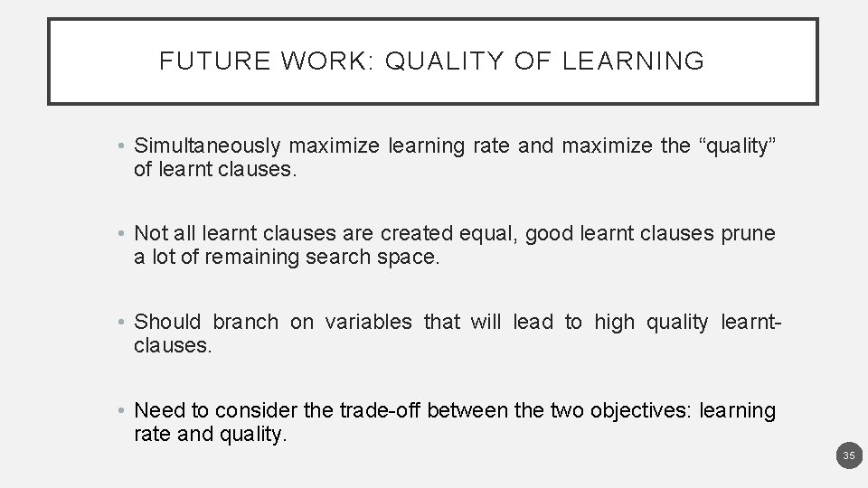 FUTURE WORK: QUALITY OF LEARNING • Simultaneously maximize learning rate and maximize the “quality”
