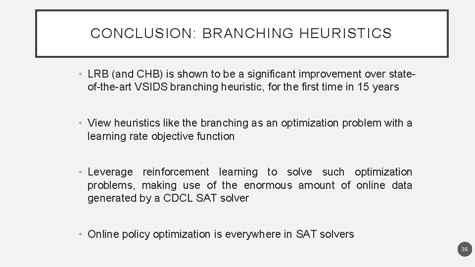 CONCLUSION: BRANCHING HEURISTICS • LRB (and CHB) is shown to be a significant improvement