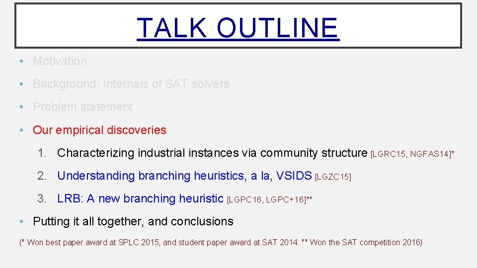 TALK OUTLINE • Motivation • Background: Internals of SAT solvers • Problem statement •