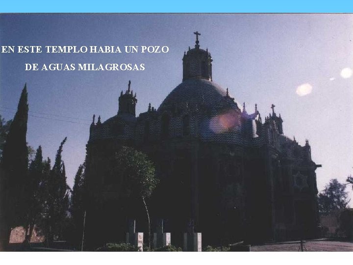 EN ESTE TEMPLO HABIA UN POZO DE AGUAS MILAGROSAS 