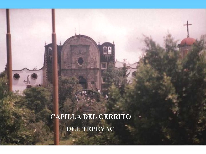 CAPILLA DEL CERRITO DEL TEPEYAC 