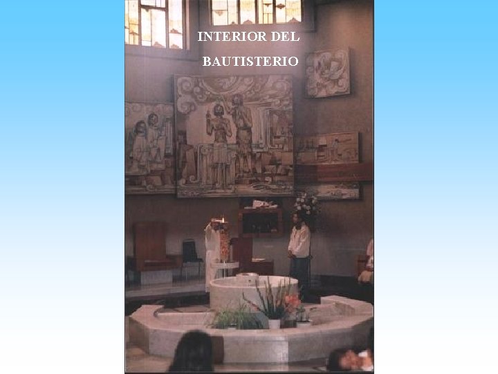 INTERIOR DEL BAUTISTERIO 