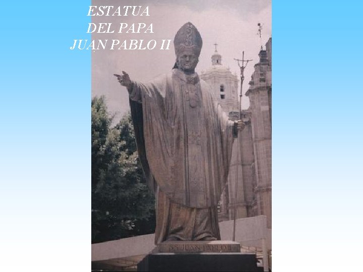 ESTATUA DEL PAPA JUAN PABLO II 