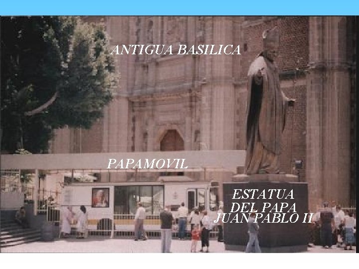ANTIGUA BASILICA PAPAMOVIL ESTATUA DEL PAPA JUAN PABLO II 