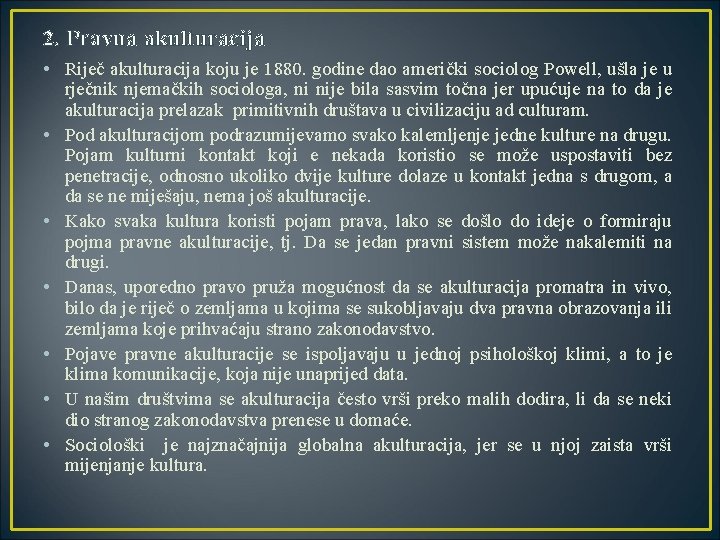 2. Pravna akulturacija • Riječ akulturacija koju je 1880. godine dao američki sociolog Powell,