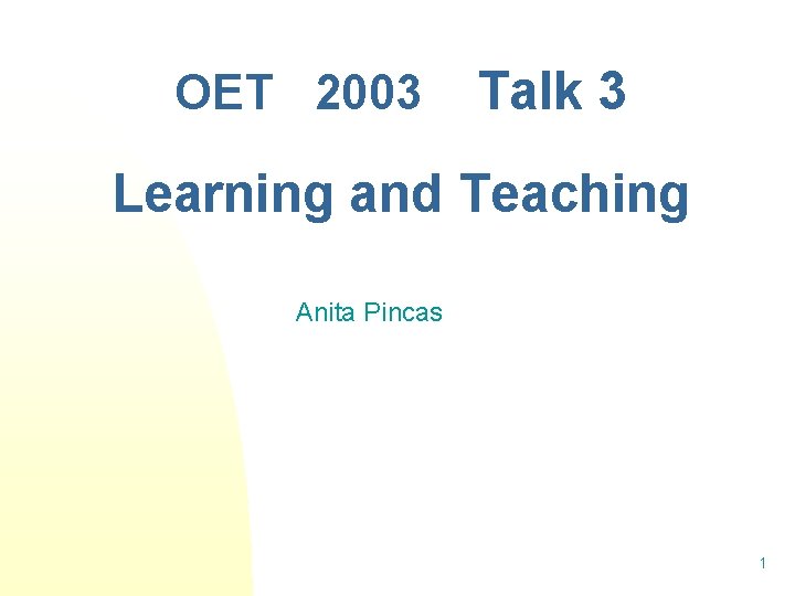 OET 2003 Talk 3 Learning and Teaching Anita Pincas 1 