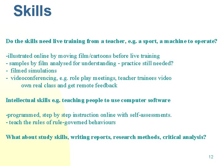 Skills Do the skills need live training from a teacher, e. g. a sport,