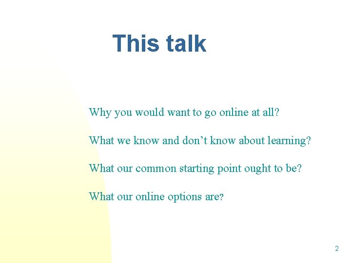 This talk Why you would want to go online at all? What we know