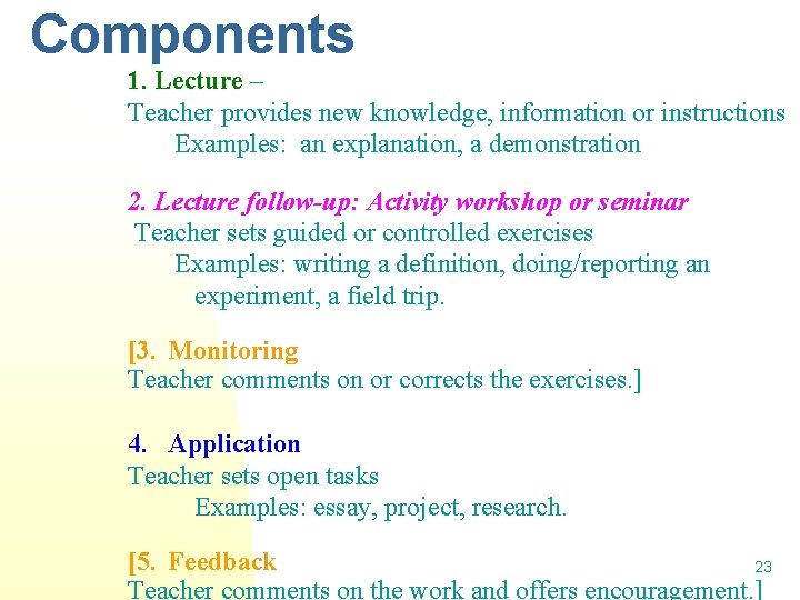 Components 1. Lecture – Teacher provides new knowledge, information or instructions Examples: an explanation,