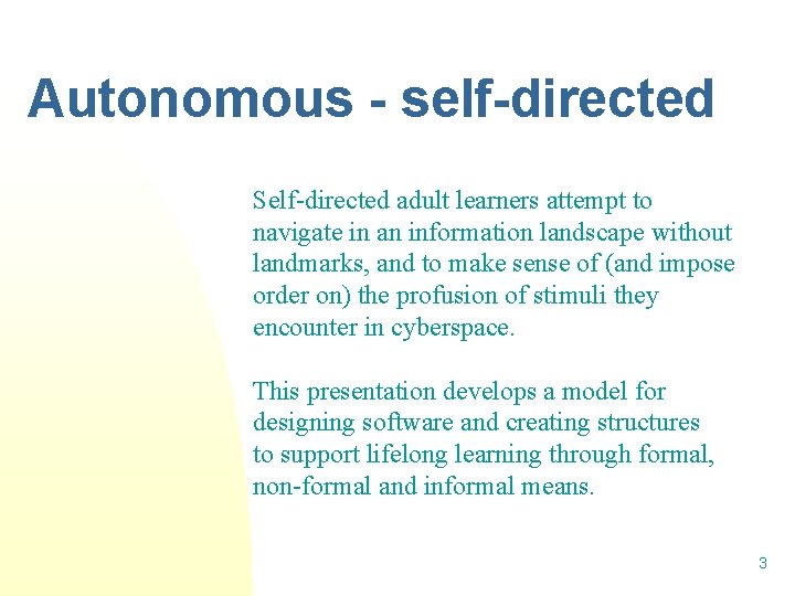Autonomous - self-directed Self directed adult learners attempt to navigate in an information landscape
