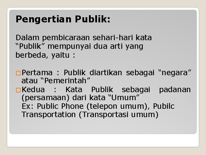 Pengertian Publik: Dalam pembicaraan sehari-hari kata “Publik” mempunyai dua arti yang berbeda, yaitu :