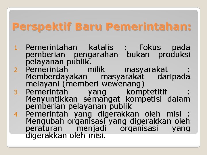 Perspektif Baru Pemerintahan: Pemerintahan katalis : Fokus pada pemberian pengarahan bukan produksi pelayanan publik.