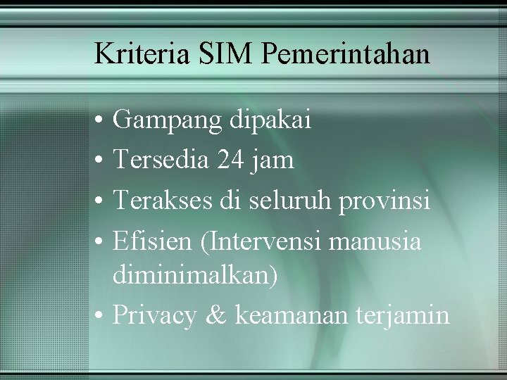 Kriteria SIM Pemerintahan • • Gampang dipakai Tersedia 24 jam Terakses di seluruh provinsi